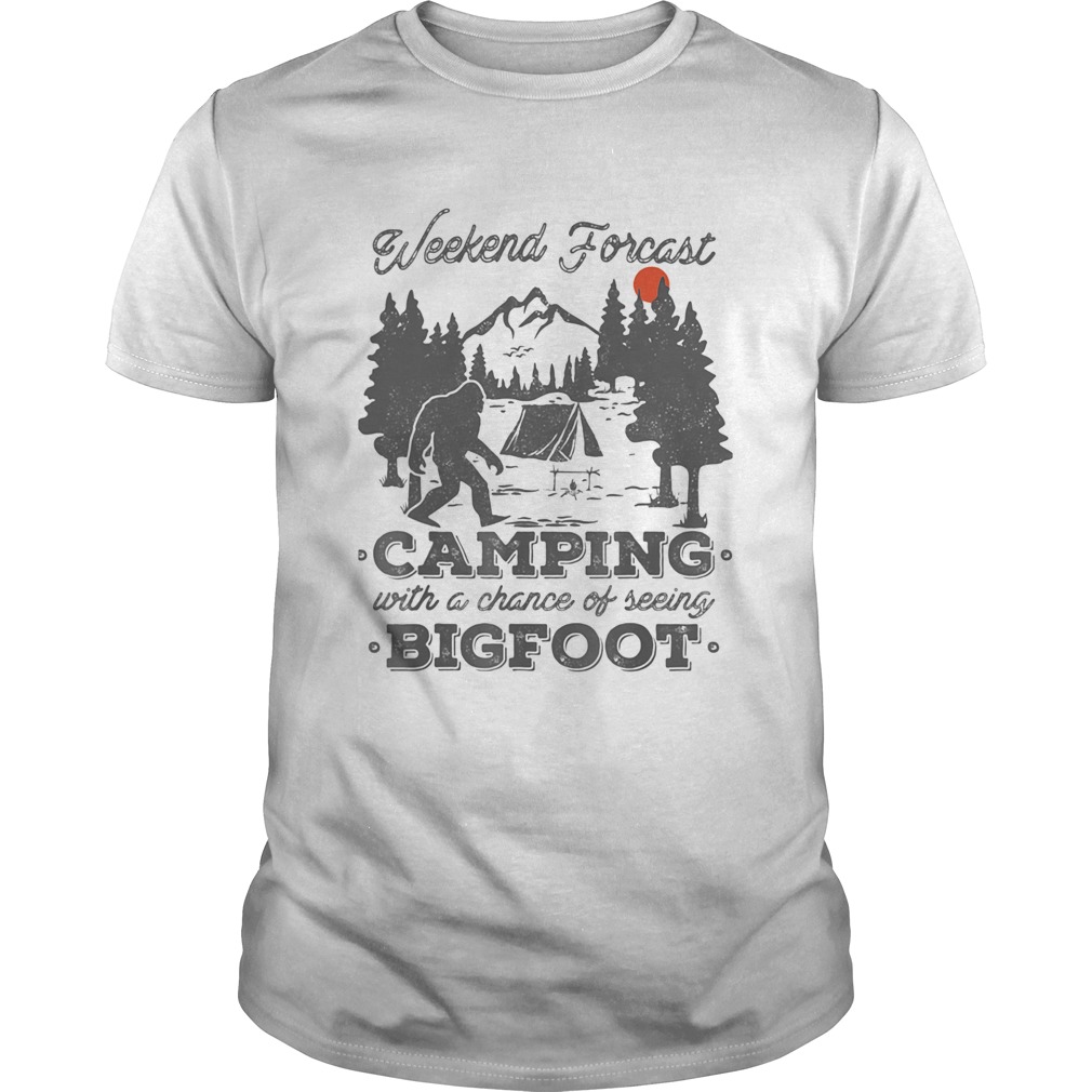 Weekend forecast camping with a chance of seeing bigfoot sunset shirt