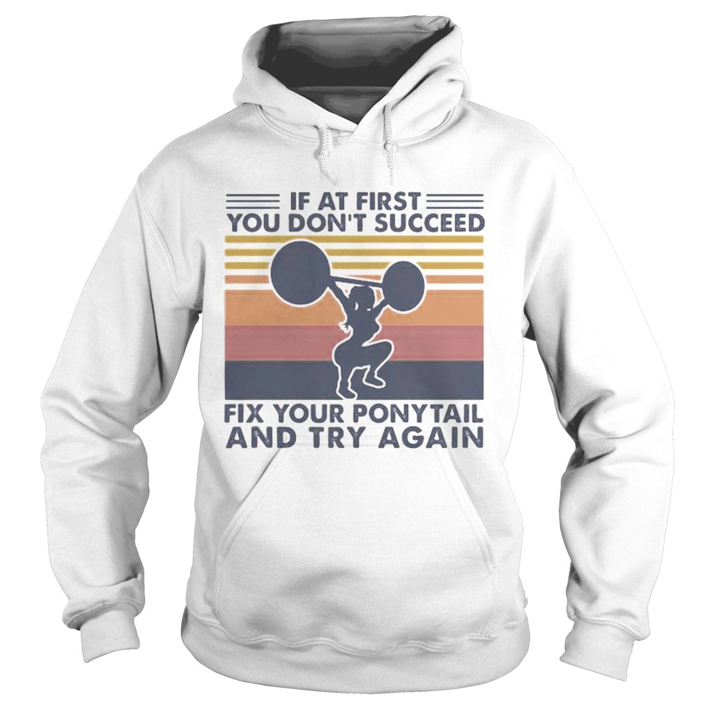 Weight lifting If at first you dont succeed fix your ponytail and try again vintage retro Hoodie