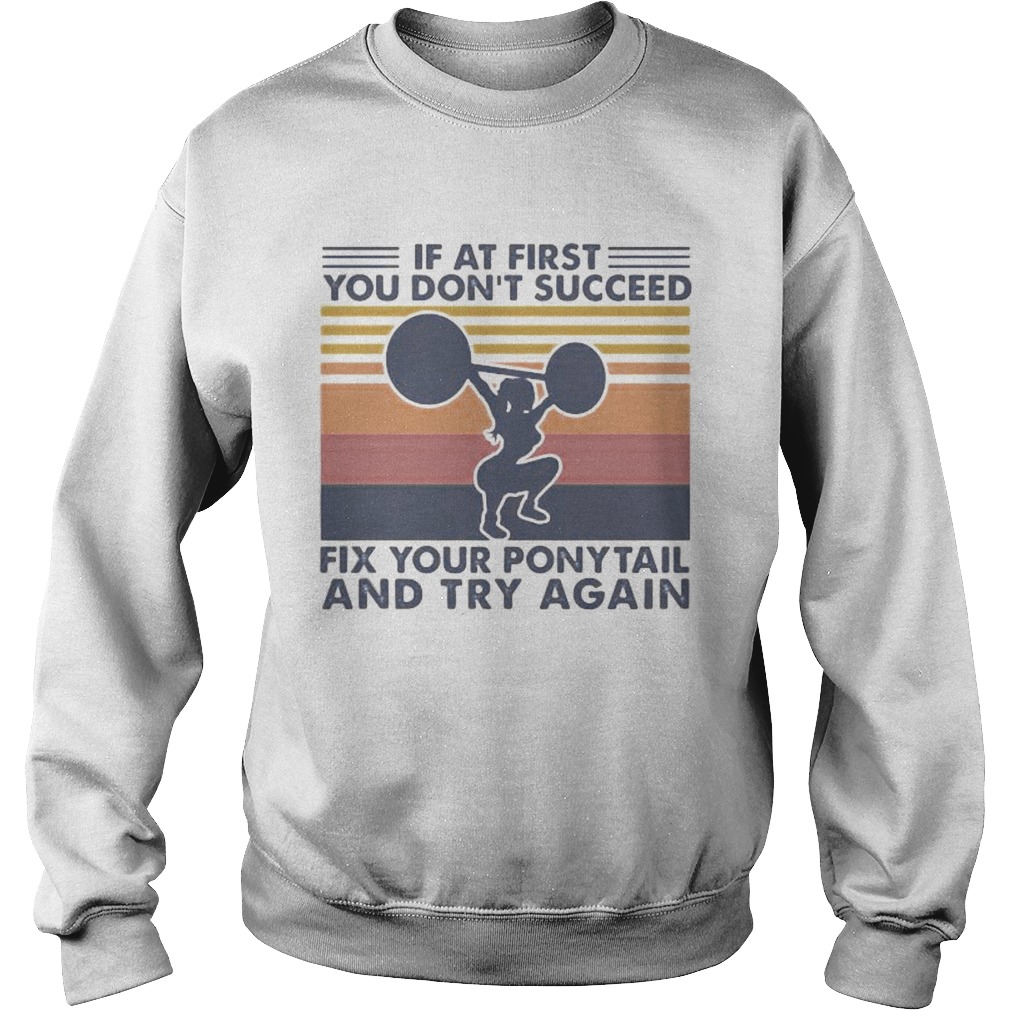 Weight lifting If at first you dont succeed fix your ponytail and try again vintage retro Sweatshirt