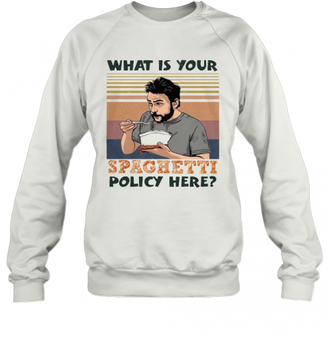 What Is Your Spaghetti Policy Here Vintage Retro T-Shirt Unisex Sweatshirt