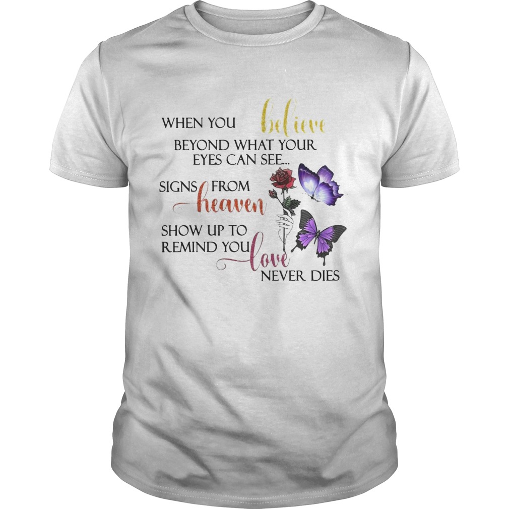 When You Believe Beyond What Your Eyes Can See shirt