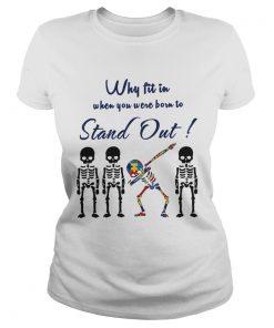 Why Fit In When You Were Born To Stand Out Skull Autism  Classic Ladies