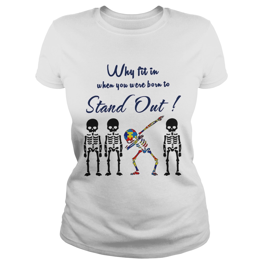 Why Fit In When You Were Born To Stand Out Skull Autism Classic Ladies