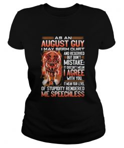 Wolf as an august guy i may seen quiet and reserved but dont mistake it doesnt mean i gree  Classic Ladies