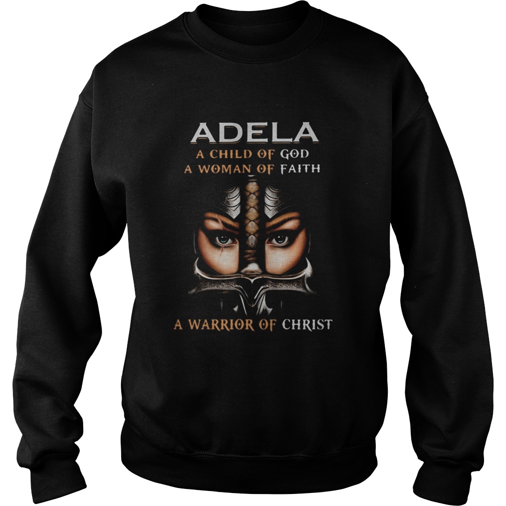 Woman warrior armor of god adela a child of god a woman of faith a warrior of christ Sweatshirt