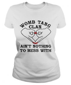 Womb tang clan aint nothing to mess with  Classic Ladies