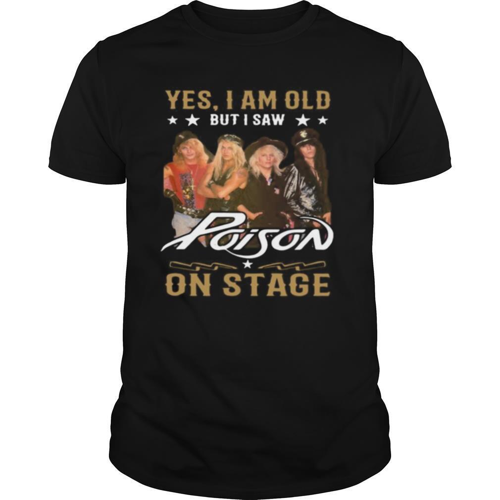 Yes I Am Old But I Saw Poison On Stage