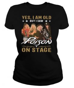 Yes I Am Old But I Saw Poison On Stage