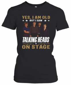 Yes I Am Old But I Saw Talking Heads On Stage T-Shirt Classic Women's T-shirt