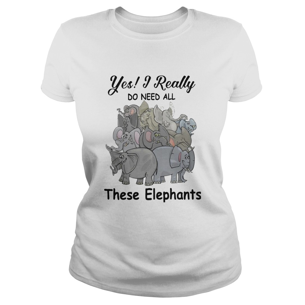 Yes I Really Do Need All These Elephants Classic Ladies