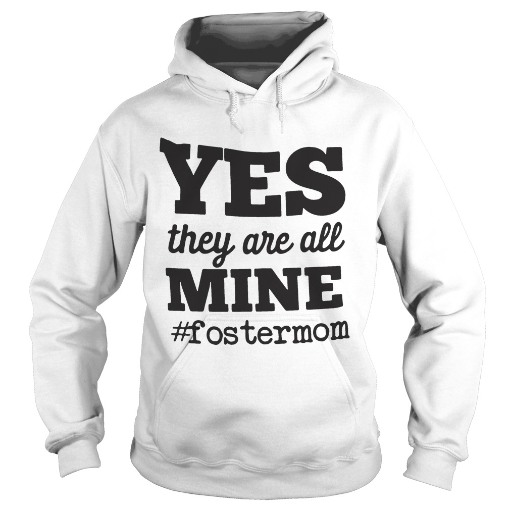 Yes They Are All Mine FosterMom Hoodie