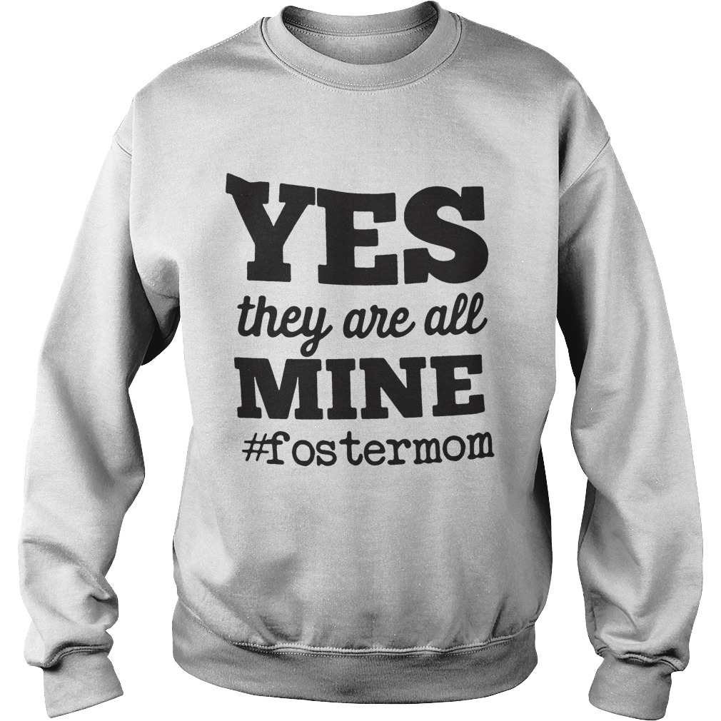 Yes They Are All Mine FosterMom Sweatshirt