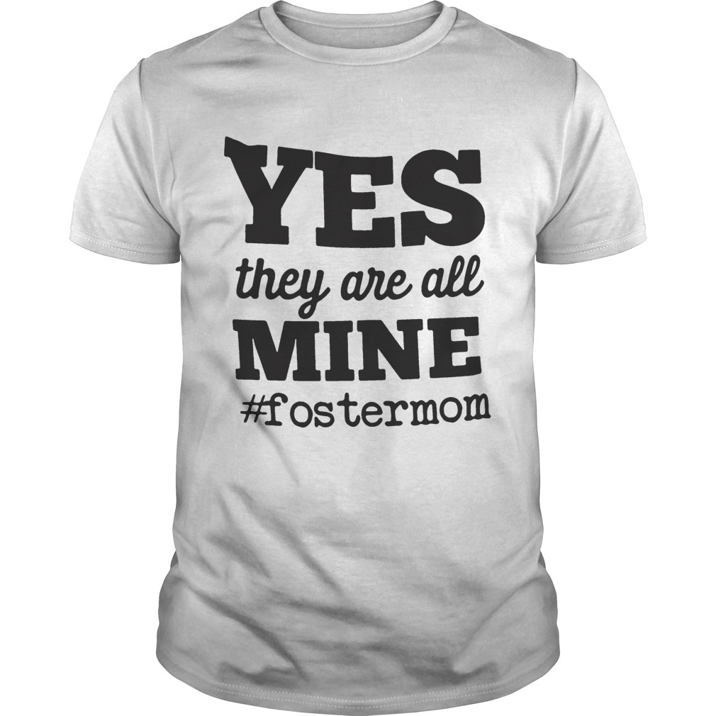 Yes They Are All Mine FosterMom shirt