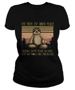 Yoga sloth the path of inner peace begins with four words not my fuckinng problem vintage retro shi Classic Ladies