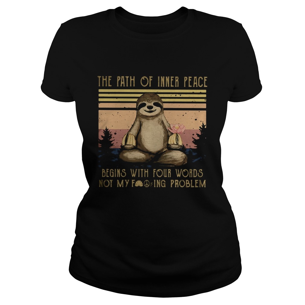 Yoga sloth the path of inner peace begins with four words not my fuckinng problem vintage retro shi Classic Ladies