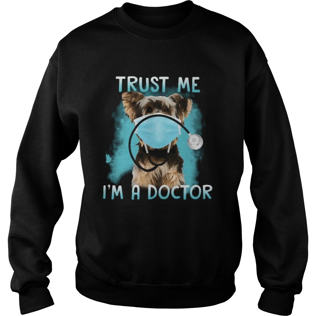 Yorkie mask trust me im a doctor Sweatshirt