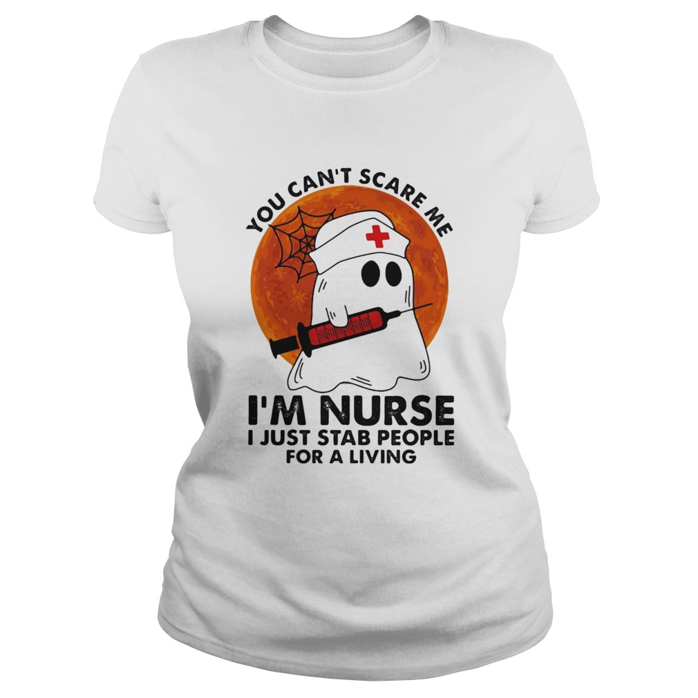 You Cant Scare Me Im Nurse I Just Stab People For A Living Ghost Sunset Classic Ladies