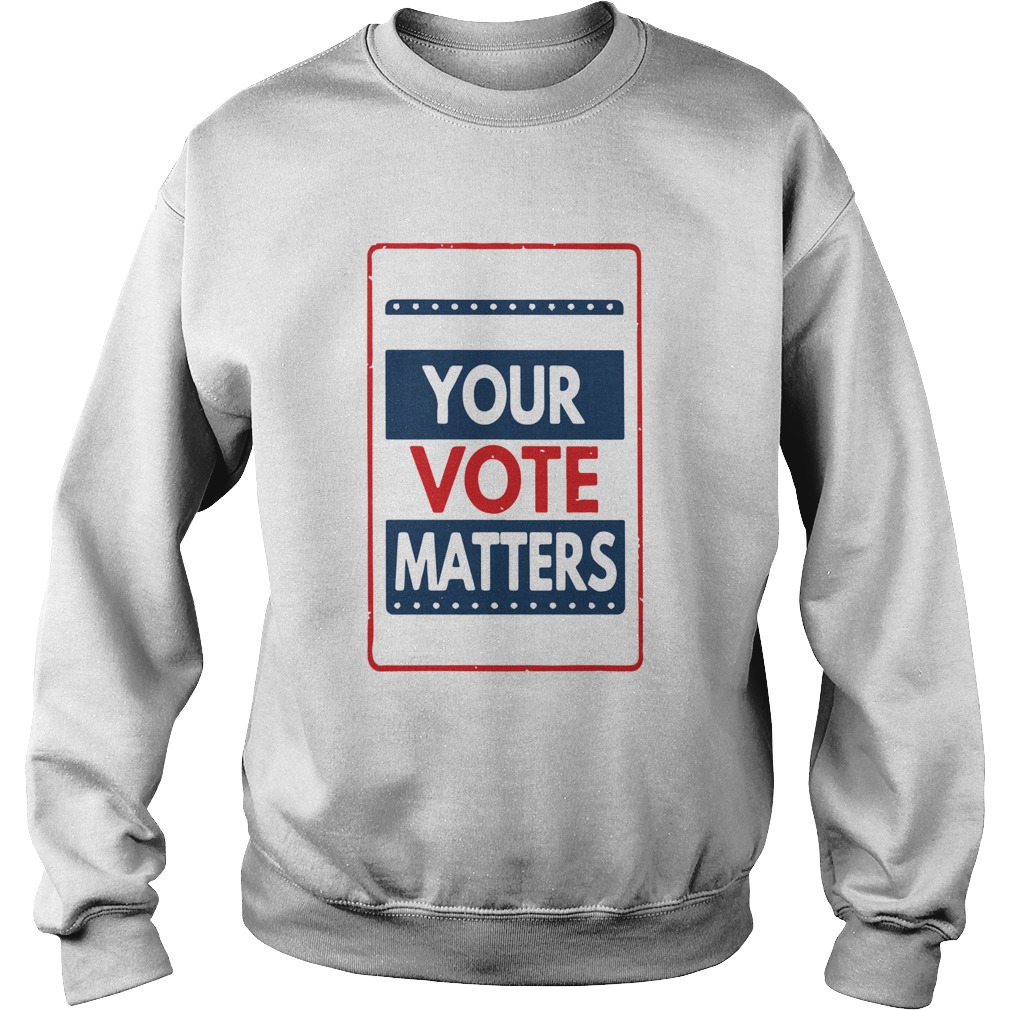 Your Vote Matters Sweatshirt