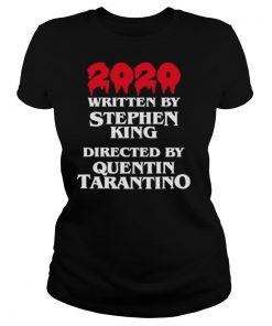 2020 Written By Stephen King Directed By Quentin Tarantino shirt