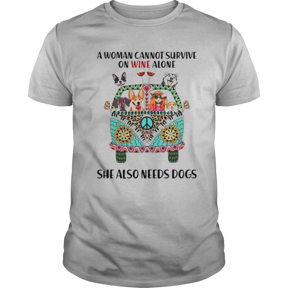 A Woman Cannot Survive On Wine Alone She Also Needs Dogs shirt