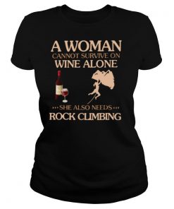 A Woman Cannot Survive On Wine Alone She Also Needs To Go Rock Climbing shirt