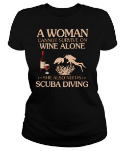 A Woman Cannot Survive On Wine Alone She Also Needs To Go Scuba Diving shirt