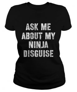 Ask Me About My Ninja Disguise Meme  Classic Ladies