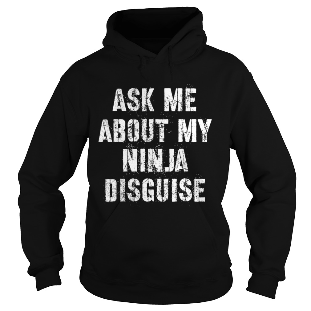 Ask Me About My Ninja Disguise Meme  Hoodie