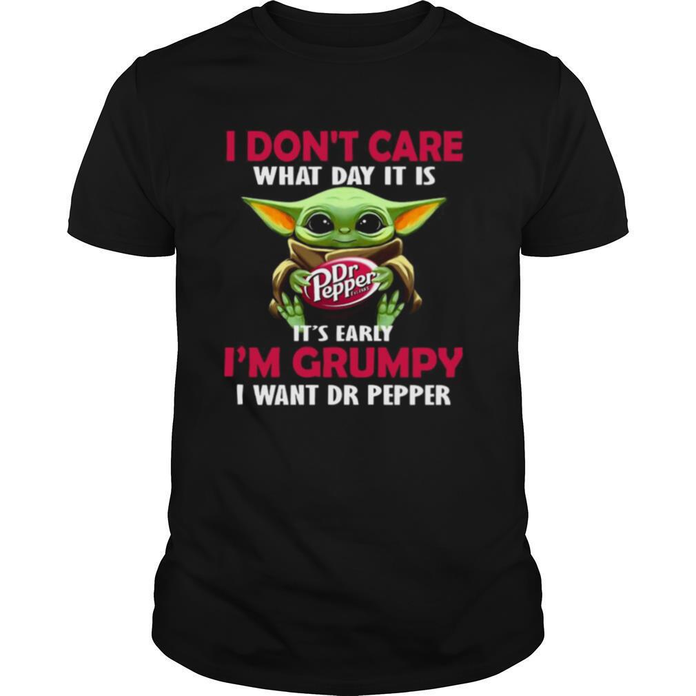 Baby Yoda Hug Dr Pepper I Don’t Care What Day It Is It’s Early I’m Grumpy I Want Dr Pepper shirt