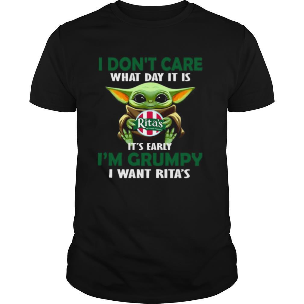 Baby Yoda Hug Rita’s I Don’t Care What Day It Is It’s Early I’m Grumpy I Want Rita’s shirt