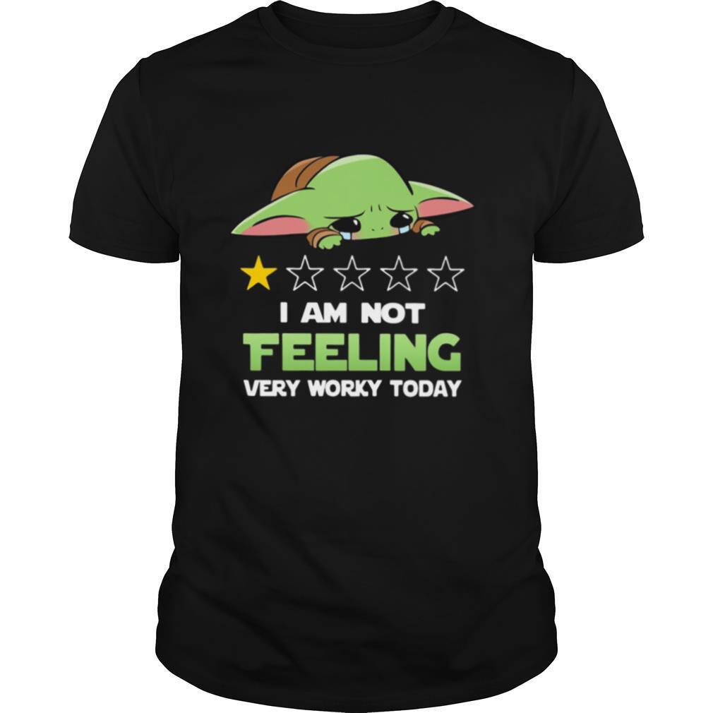 Baby Yoda I Am Not Feeling Very Worky Today shirt