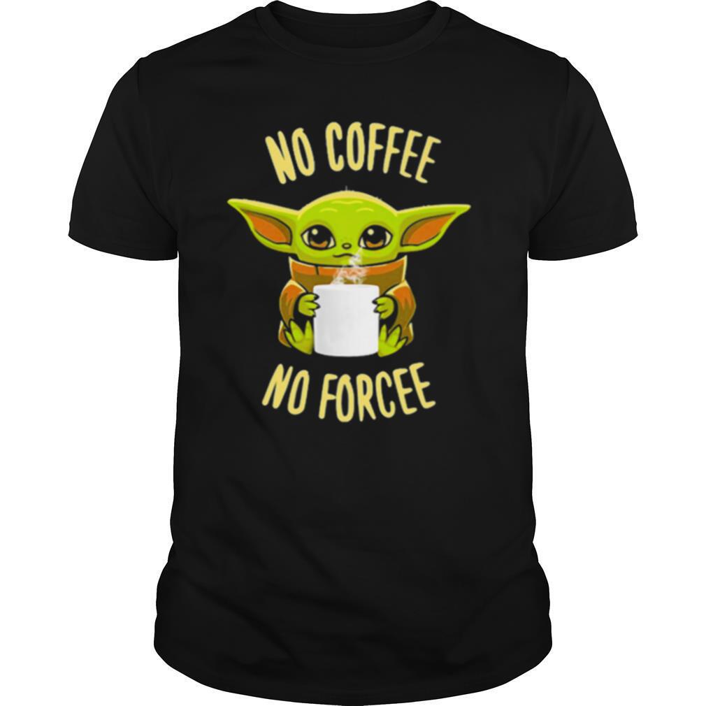 Baby Yoda No Coffee No Forcee Star Wars shirt