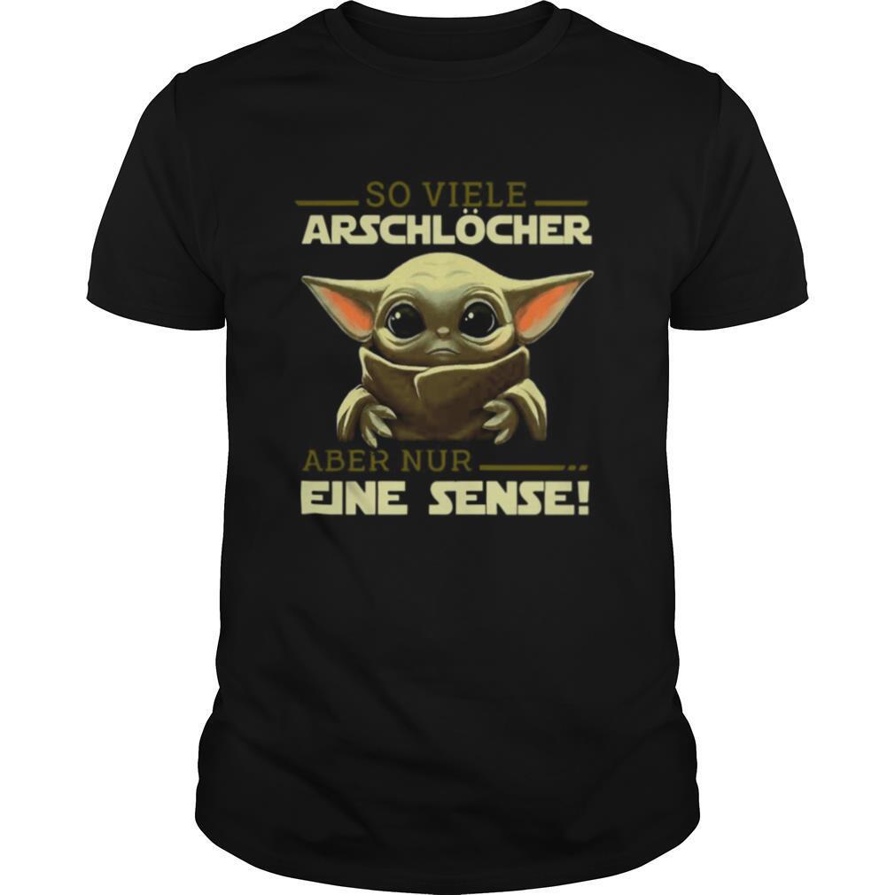 Baby Yoda So Viele Arschlocher Aber Nur Eine Sense shirt