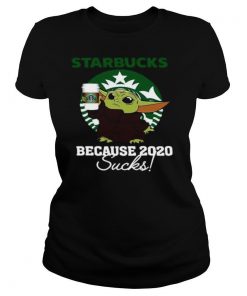 Baby Yoda Starbucks Because 2020 Sucks shirt