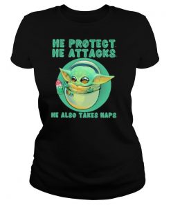 Baby yoda he protect he attacks he also takes naps shirt