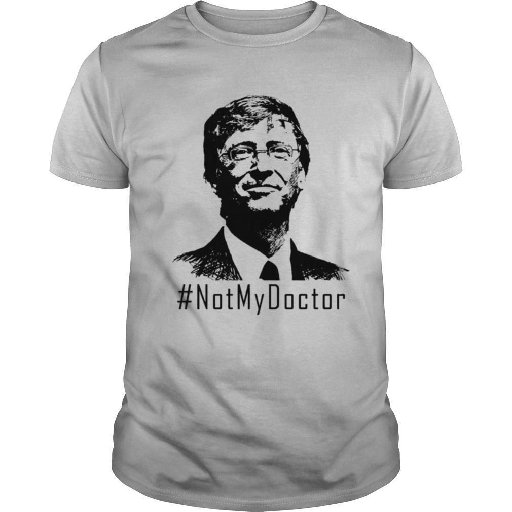 Bill Gates Not My Doctor shirt