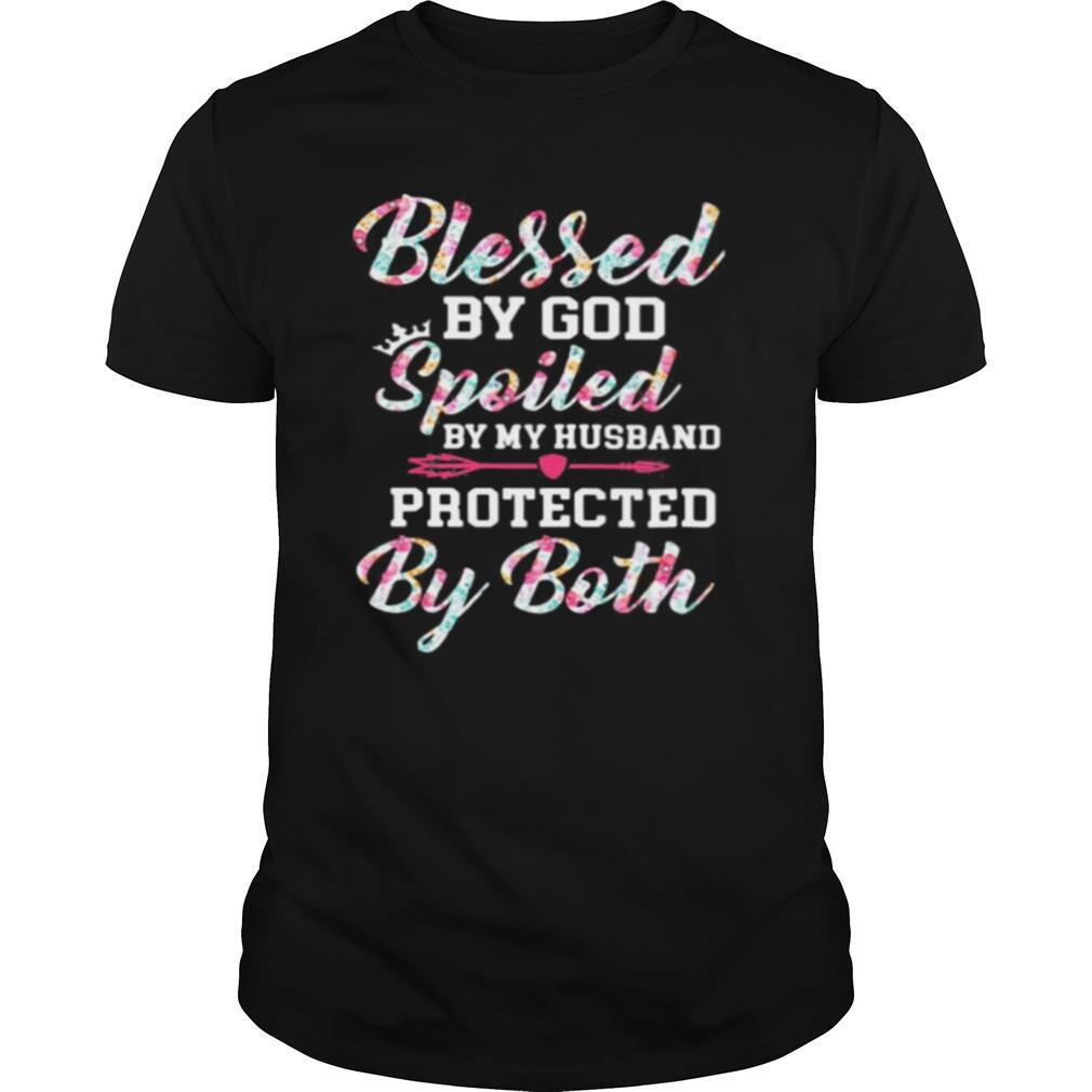 Blessed By God Spoiled By My Husband Protected By Both shirt