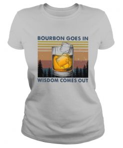 Bourbon Goes In Wisdom Comes Out Vintage shirt