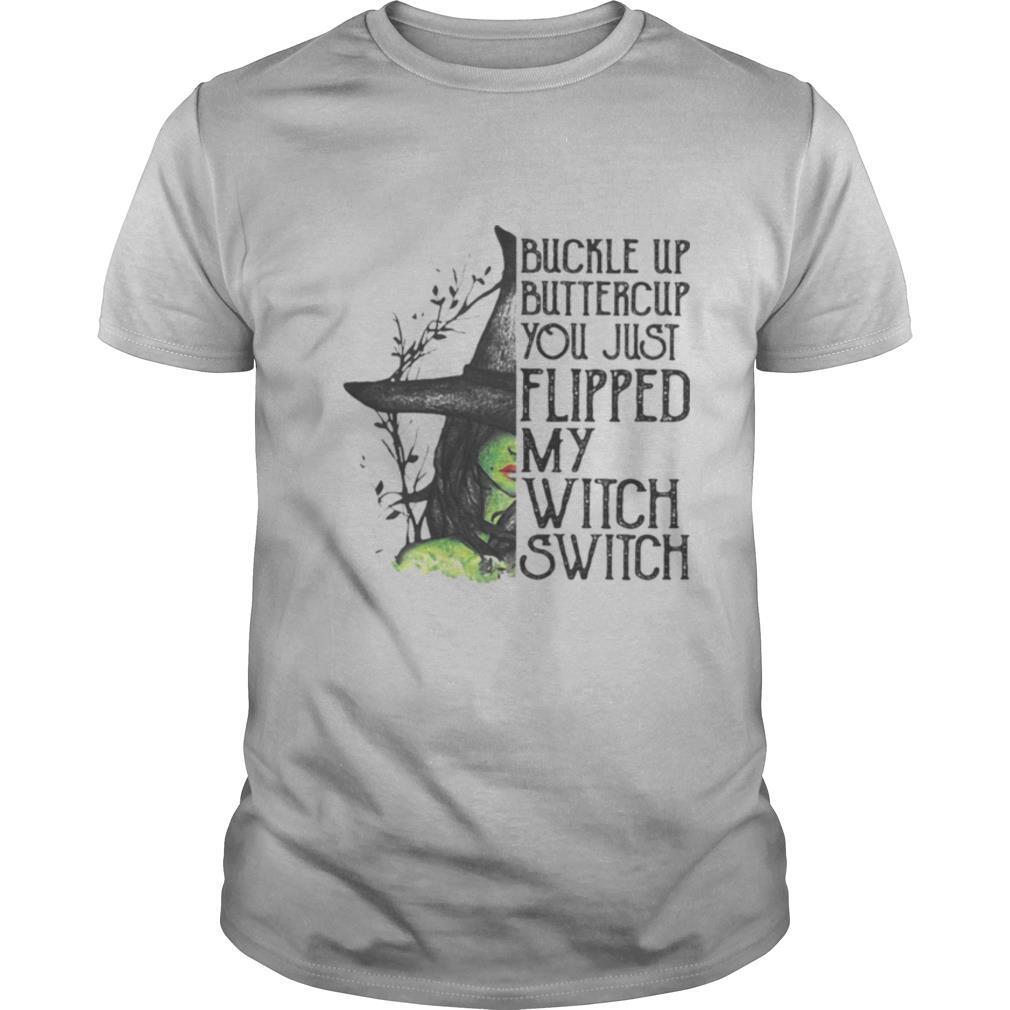 Buckle Up Buttercup You Just Flipped My Witch Switch Halloween shirt