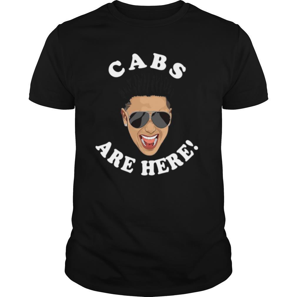 Cabs Are Here shirt