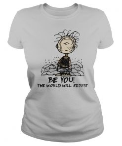 Charlie Brown Be You The World Will Adjust shirt