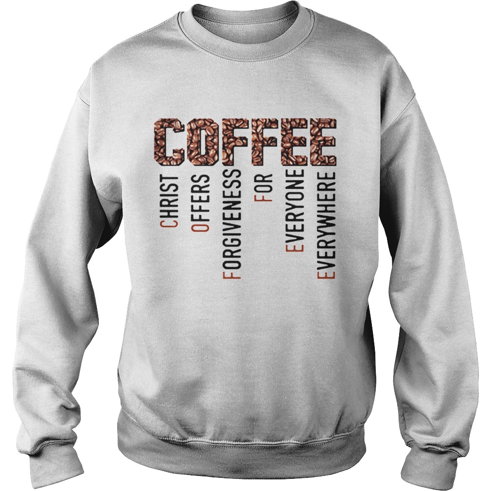 Coffee Christ Offers Forgiveness For Everyone Everywhere Sweatshirt