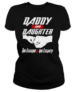 Daddy And Daughter The Legend And The Legacy shirt