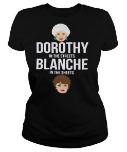 Dorothy In The Streets Blanche In The Sheets shirt