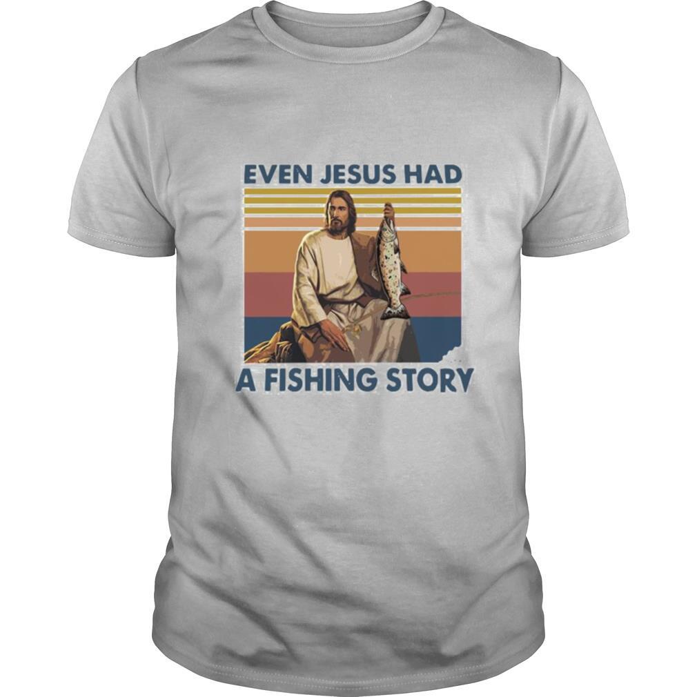 Even jesus had a fishing story vintage shirt