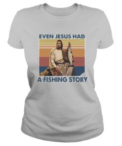 Even jesus had a fishing story vintage shirt