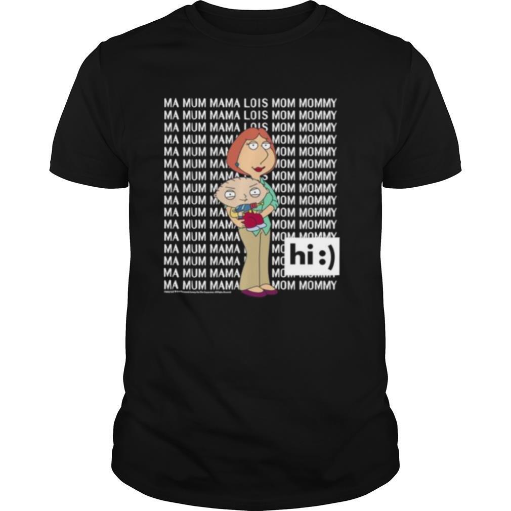 Family Guy Lois & Stewie Ma Mum Mama Hi shirt