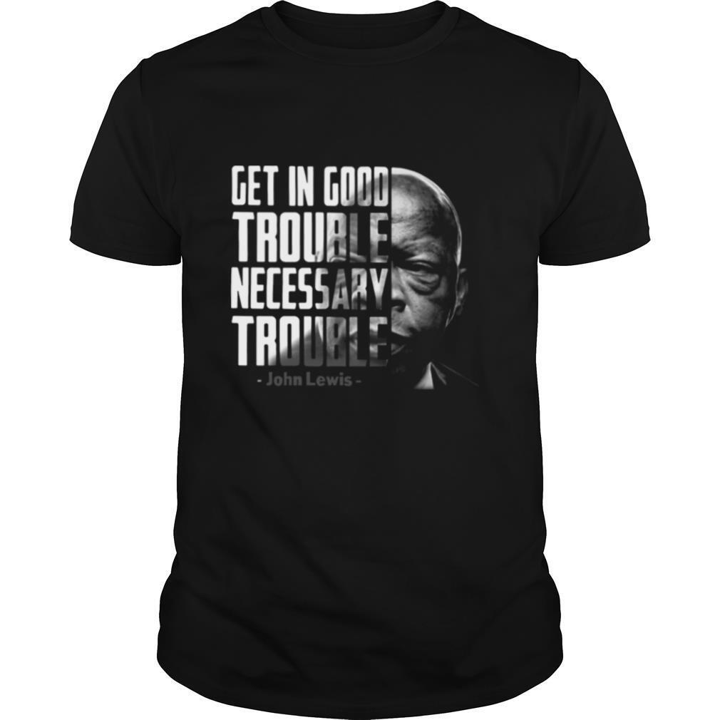 Get In Good Trouble Necessary Trouble John Lewis shirt