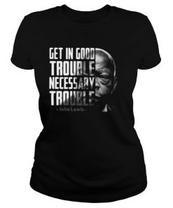 Get In Good Trouble Necessary Trouble John Lewis shirt