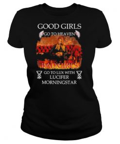 Good girls go to heaven bad girls go to lux with lucifer morningstar shirt